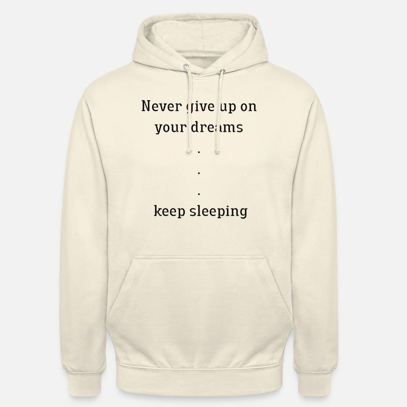 Never give up on your dreams, keep sleeping - Unisex Hoodie - vanilla