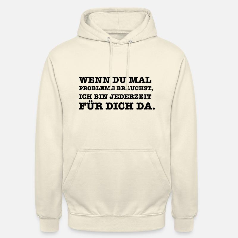 Lustiger Spruch Wenn du mal ein Problem brauchst - Unisex Hoodie - Vanille-Milchshake