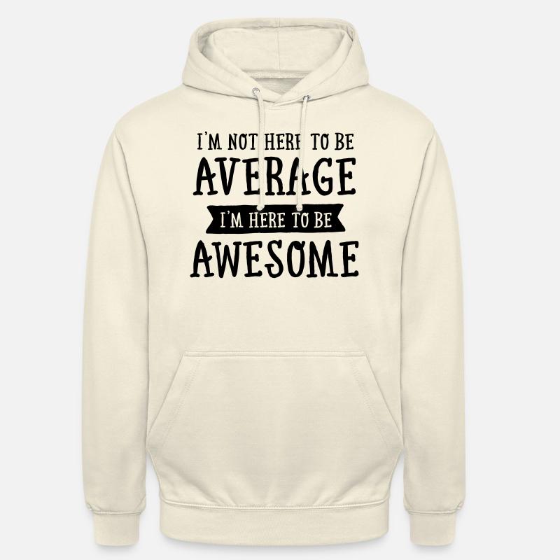 I'm Not Here To Be Average... - Hættetrøje unisex - vaniljemilkshake