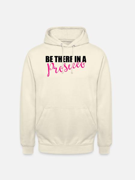 Be there in a prosecco - Unisex Hoodie - vanilla