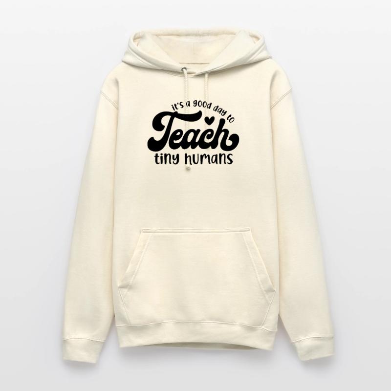 It's a Good Day to Teach Tiny Humans Unisex Hoodie