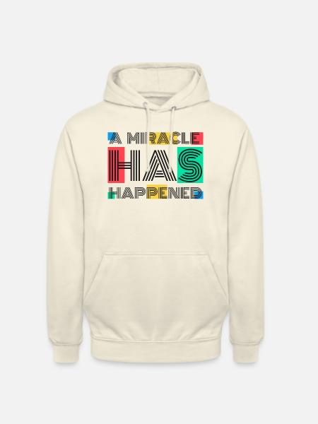 A Miracle Has Happened - Unisex Hoodie - vanilla