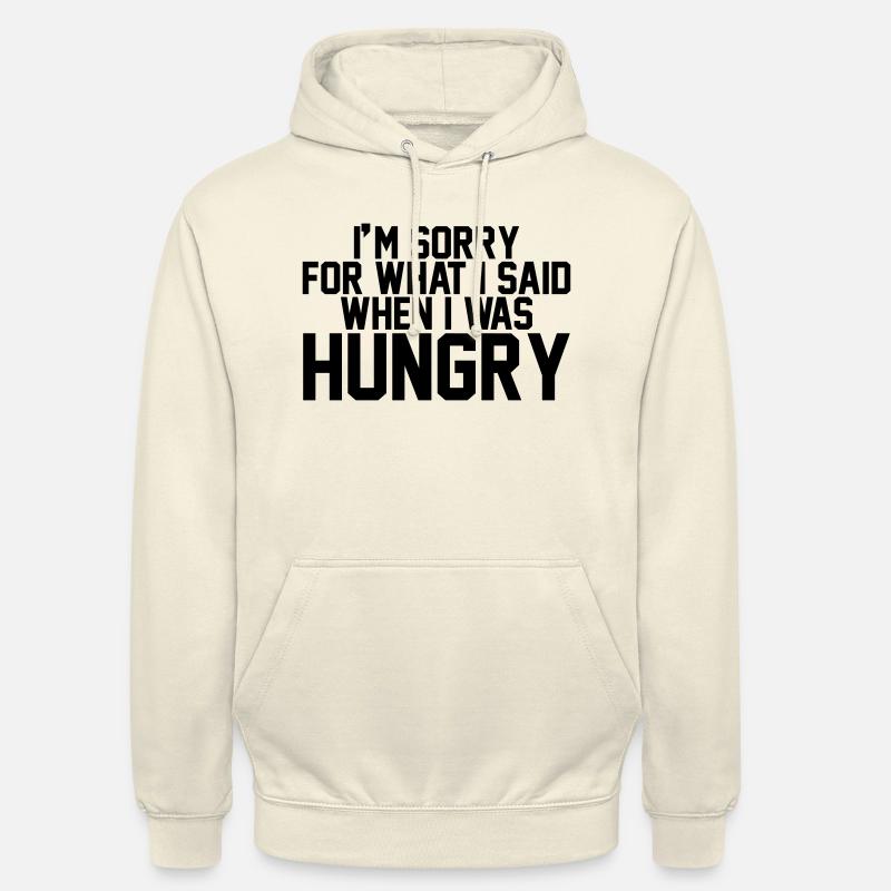 I'm sorry for what I said when I was hungry - Sweat-shirt à capuche unisexe - vanille