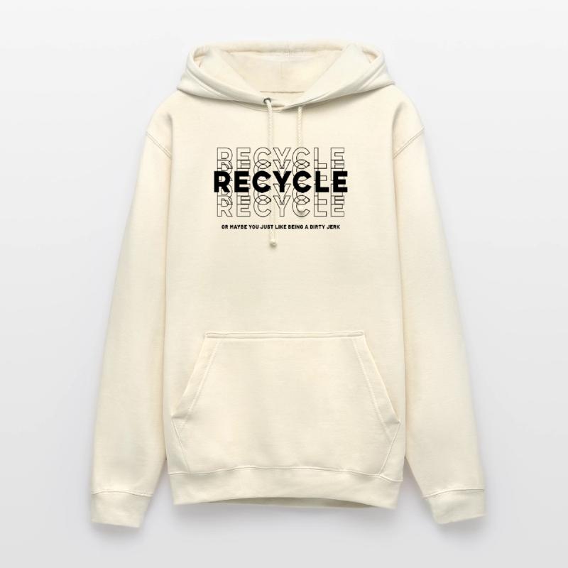 Recyceln Sie, oder vielleicht mögen Sie es einfach, ein schmutziger Idiot zu sein Unisex Hoodie