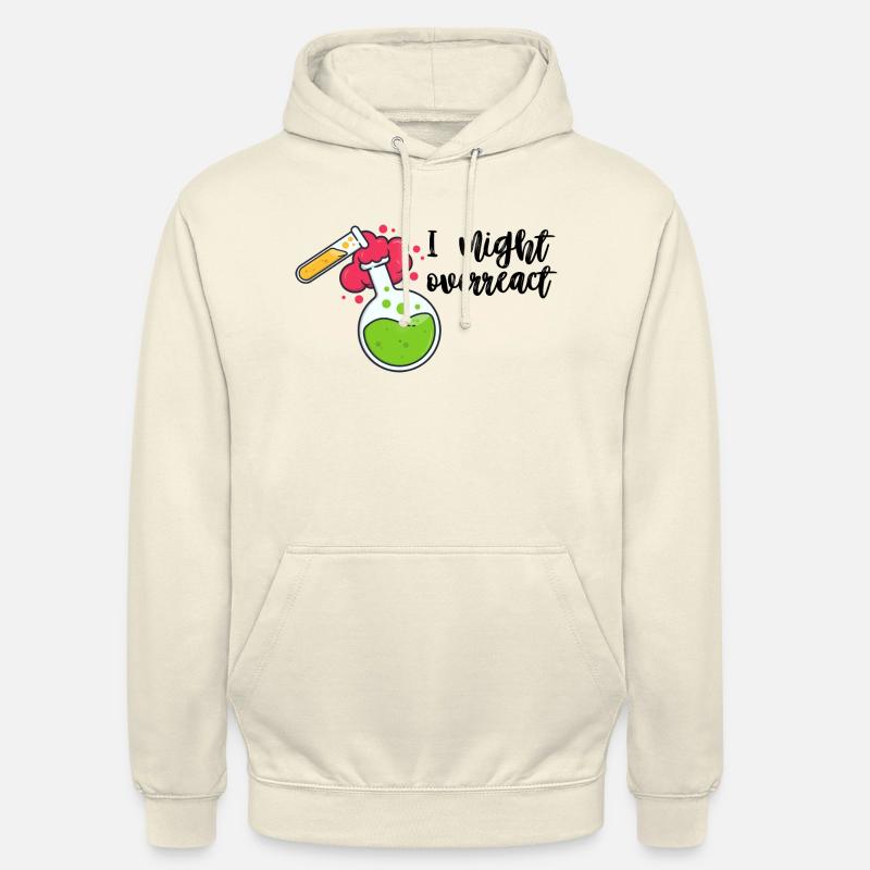 funny science I might overreact laboratorium lab - Unisex Hoodie - vanilla