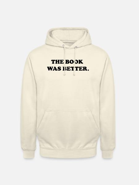 the book was better - Unisex Hoodie - vanilla