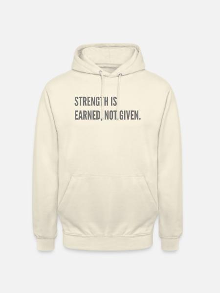 Strenght is earned, not given. - Unisex Hoodie - vanilla