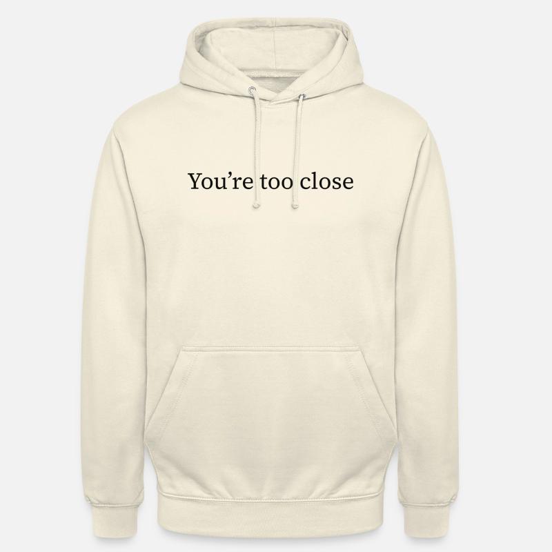 Vous êtes trop proche - Sweat-shirt à capuche unisexe - vanille