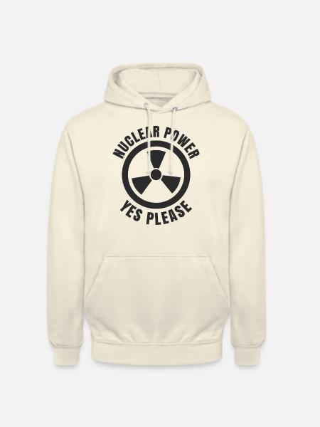 Nuclear Power, Yes Please, Nuclear Energy - Unisex Hoodie - vanilla