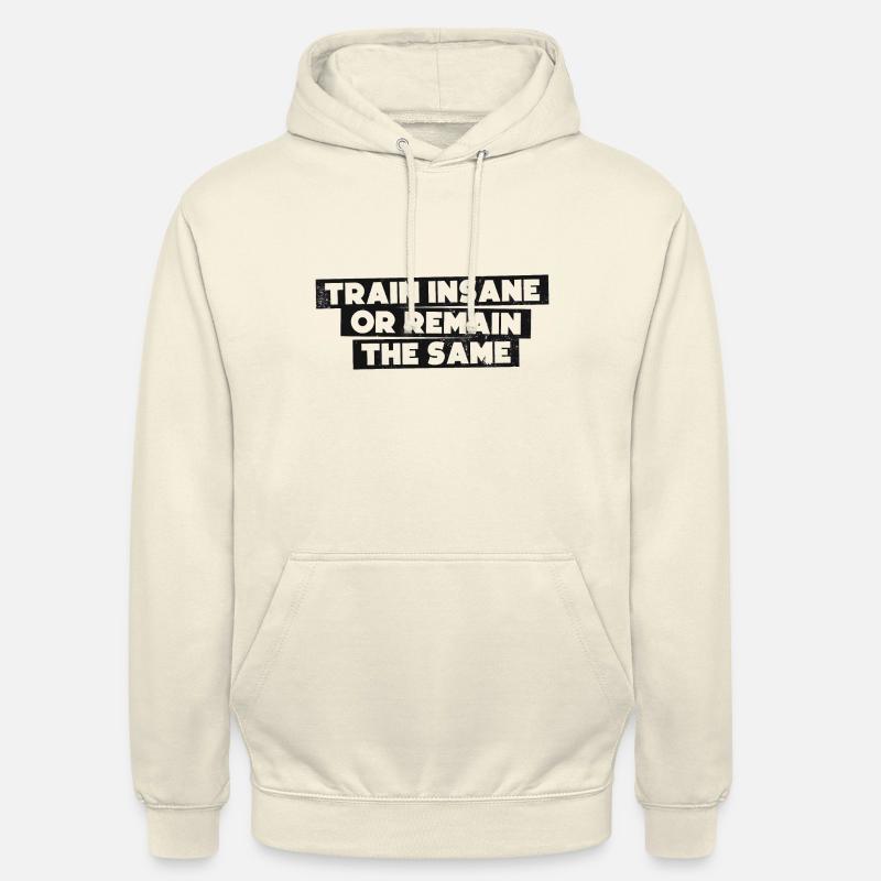 Train insane or remain the same - Unisex Hoodie - vanilla