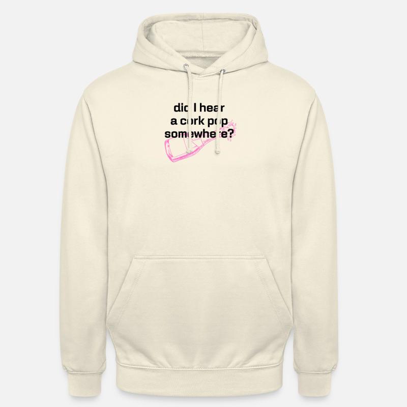 Did I Hear A Cork Pop Somewhere, Statement - Unisex Hoodie - vanilla