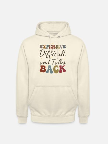 Expensive Difficult and Talks Back Funny Saying - Unisex Hoodie - vanilla