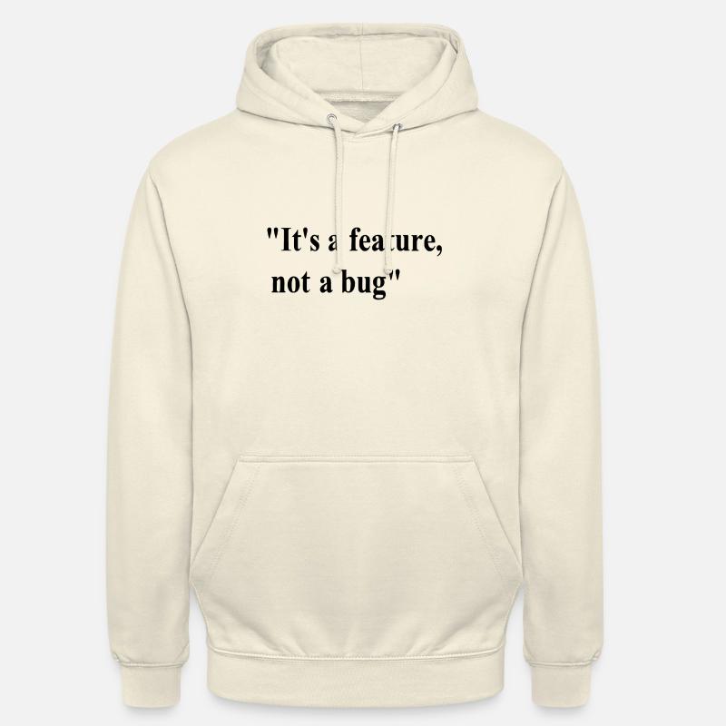it's a feature not a bug - Unisex Hoodie - vanilla