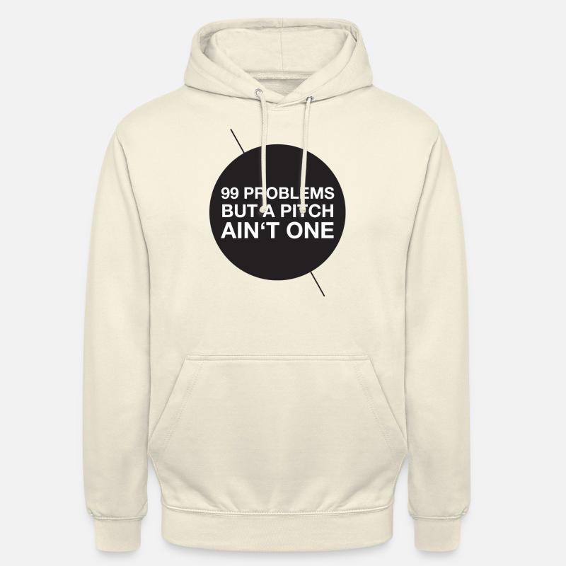99 problems but a pitch ain't one - Unisex Hoodie - vanilla