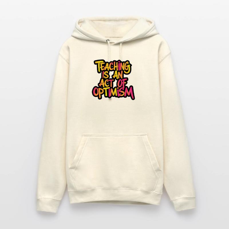 Teaching is optimism, being optimistic Unisex Hoodie