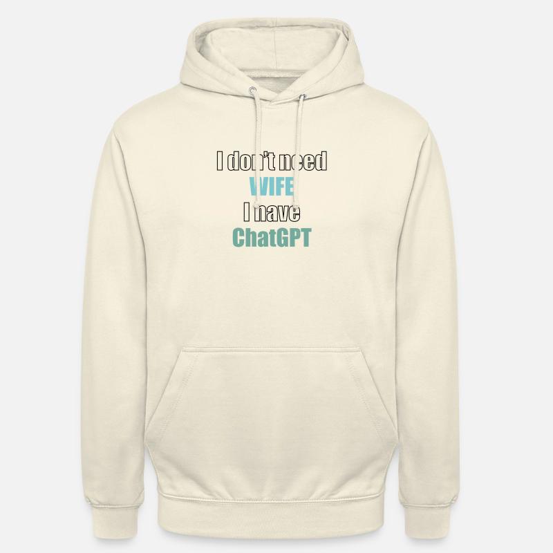 I don't need wife I have chatGPT programmer code - Unisex Hoodie - vanilla