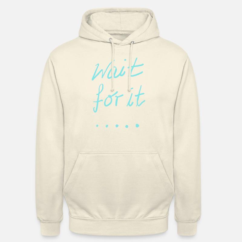 Wait for it - Sweat-shirt à capuche unisexe - vanille