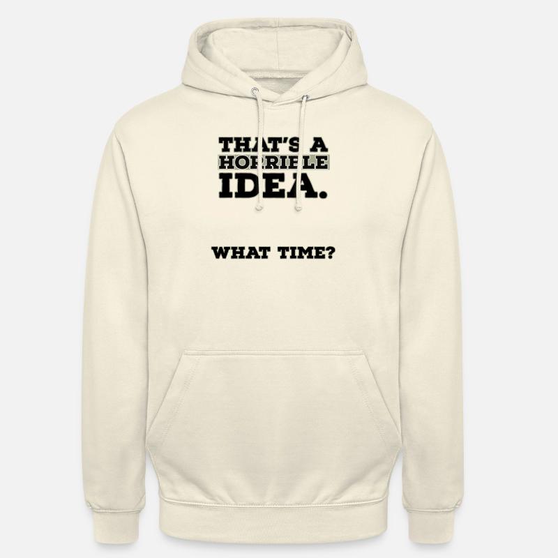 Thats A Horrible Idea What Time - Unisex Hoodie - vanilla