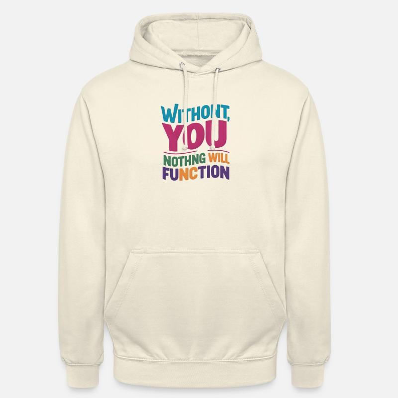 without you nothing will function - Unisex Hoodie - vanilla