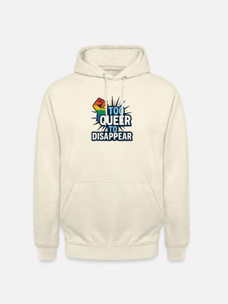 Too queer to disappear. - Unisex Hoodie - vanilla