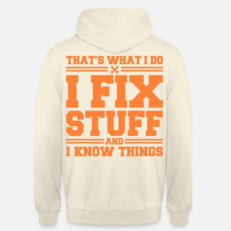 That s What I Do I Fix Stuff And I Know Things - Unisex Hoodie - vanilla