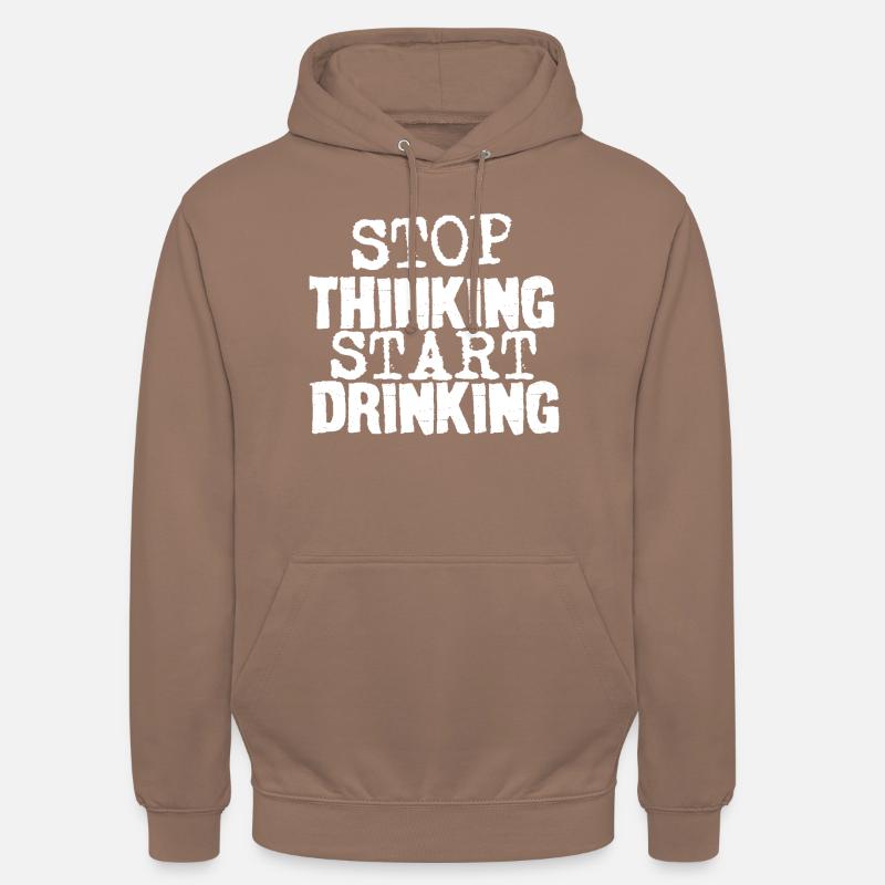 Stop Thinking Start Drinking - Unisex Hoodie - mocha