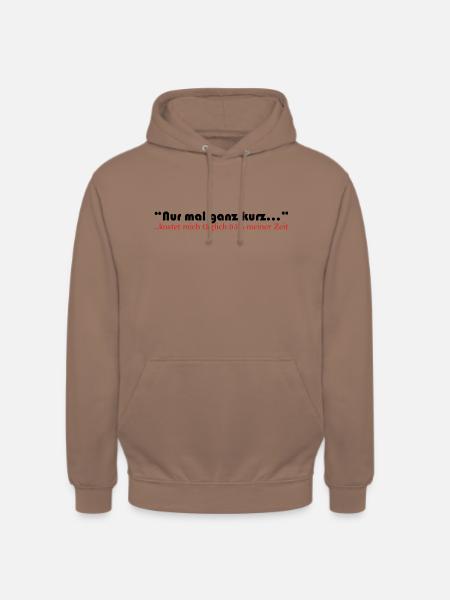 Nur mal ganz kurz... - Unisex Hoodie - Mokka