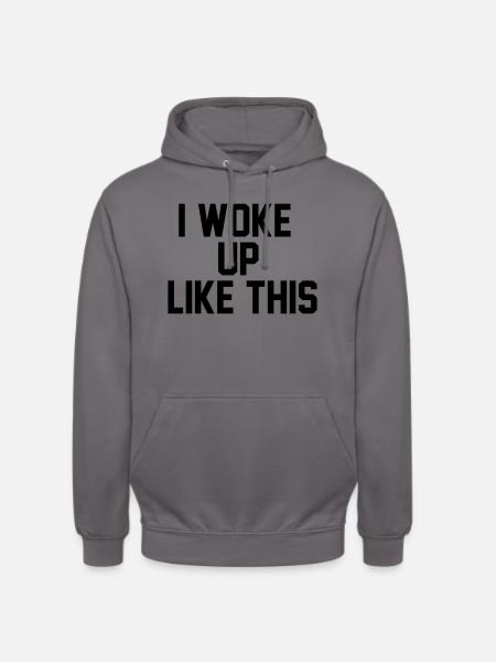 I woke up like this - Unisex Hoodie - elephant grey