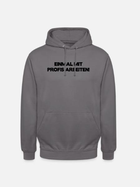 Einmal mit Profis arbeiten ... - Unisex Hoodie - Mittelgrau