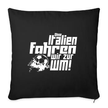 Ohne Italien fahren wir zur WM! - Sofakissenbezug 45 x 45 cm - Schwarz - Vorne
