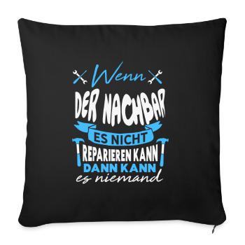 Wenn MEIN NACHBAR es nicht reparieren kann Spruch - Sofakissenbezug 45 x 45 cm - Schwarz - Vorne