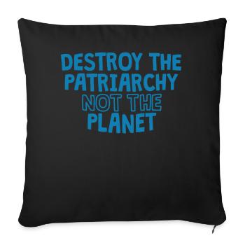 Détruire le patriarcat pas la planète - Chemise du Jour de la Terre - - Housse de coussin décorative 45 x 45 cm - noir - Devant