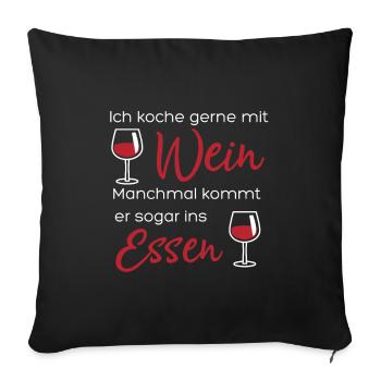 Ich koche gerne mit Wein. Manchmal kommt er sogar - Sofakissenbezug 45 x 45 cm - Schwarz - Vorne