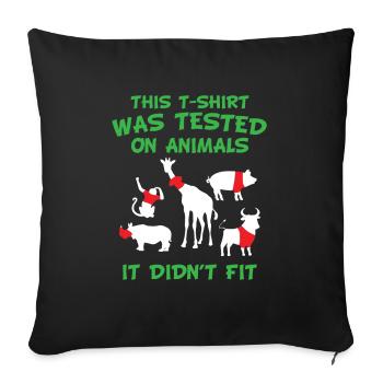 This T-Shirt was tested on animals - it didn´t fit - Sofakissenbezug 45 x 45 cm - Schwarz - Vorne