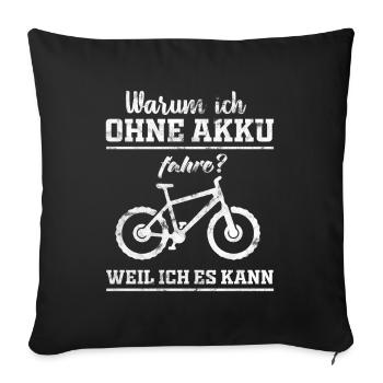 Warum ich ohne Akku fahre? Weil ich es kann - Sofakissenbezug 45 x 45 cm - Schwarz - Vorne