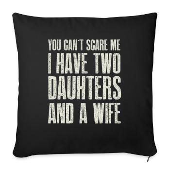 You Can t Scare me I have 2 Daughters & A Wife - Sofa pillowcase 17,3'' x 17,3'' (45 x 45 cm) - black - Front