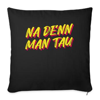 Norddeutschland - Na de'nn man tau - Sofakissenbezug 45 x 45 cm - Schwarz - Vorne