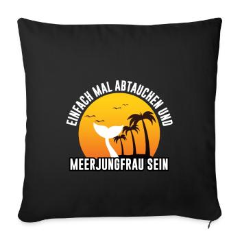 Einfach mal abtauchen und Meerjungfrau sein - Sofakissenbezug 45 x 45 cm - Schwarz - Vorne