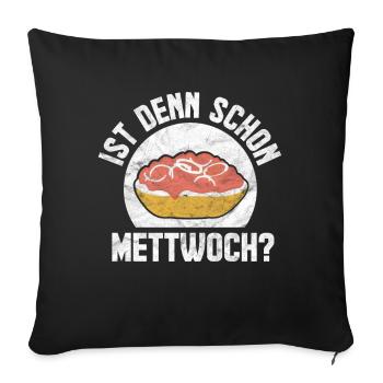 Ist denn schon Mettwoch? - Sofakissenbezug 45 x 45 cm - Schwarz - Vorne