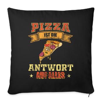 Pizza - Pizza ist die Antwort auf alles - Sofakissenbezug 45 x 45 cm - Schwarz - Vorne