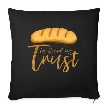 In Bread We Trust Bäcker Spruch - Sofakissenbezug 45 x 45 cm - Schwarz - Vorne
