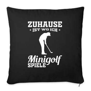 Zuhause ist wo ich Minigolf spiele - Sofakissenbezug 45 x 45 cm - Schwarz - Vorne