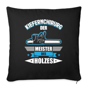 Forstwirt Kiefernchirurg der Meister des Holzes - Sofakissenbezug 45 x 45 cm - Schwarz - Vorne