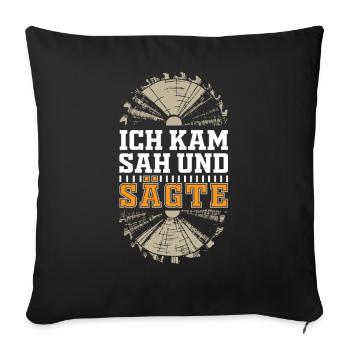 Forstwirt - Ich kam sah und sägte - Sofakissenbezug 45 x 45 cm - Schwarz - Vorne