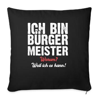 Ich bin Bürgermeister warum? Weil ich es kann! - Sofakissenbezug 45 x 45 cm - Schwarz - Vorne