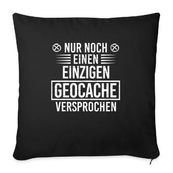 Nur Noch Einen Geocache Geocacher Geocachen - Sofakissenbezug 45 x 45 cm - Schwarz - Vorne