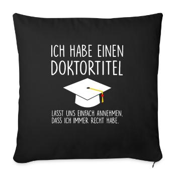 Ich habe einen Doktortitel... - Sofakissenbezug 45 x 45 cm - Schwarz - Vorne