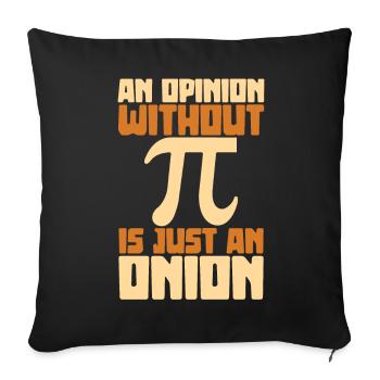 An opinion without pi is just an onion - Sofa pillowcase 17,3'' x 17,3'' (45 x 45 cm) - black - Front