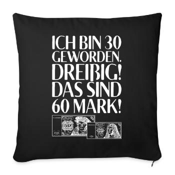 Ich Bin 30 Dreißig Das Sind 60 Mark 30. Geburtstag - Sofakissenbezug 45 x 45 cm - Schwarz - Vorne