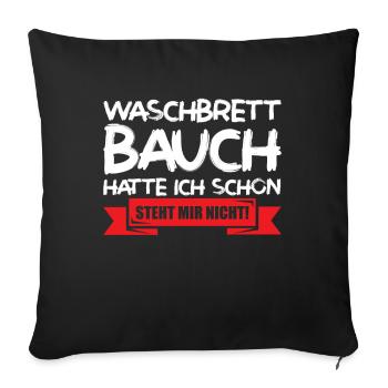 Waschbrettbauch hatte ich schon steht mir nicht - Sofakissenbezug 45 x 45 cm - Schwarz - Vorne